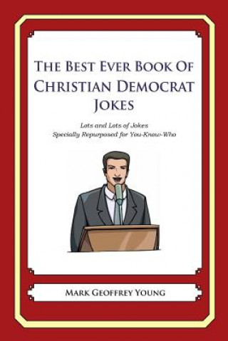 Buch The Best Ever Book of Christian Democrat Jokes: Lots and Lots of Jokes Specially Repurposed for You-Know-Who Mark Geoffrey Young