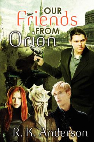 Carte Our Friends From Orion: A Lindsay Nash Novel R K Anderson