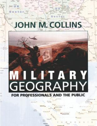 Könyv Military Geography: For Professionals and the Public John M Collins