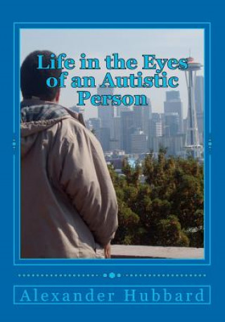 Книга Life in the Eyes of an Autistic Person MR Alexander L Hubbard