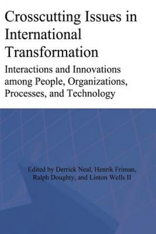 Könyv Crosscutting Issues in International Transformation: Interactions and Innovations among People, Organizations, Processes, and Technology Derrick Neal