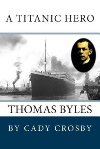 Kniha A Titanic Hero: Thomas Byles Cady Crosby