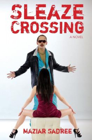 Knjiga Sleaze Crossing Maziar Sadree