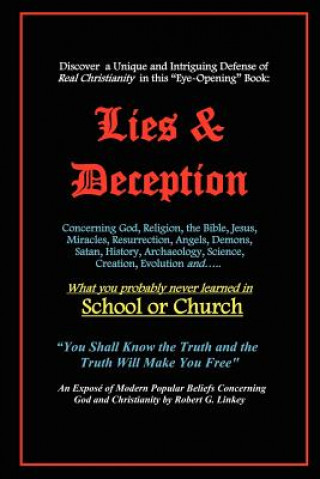 Kniha Lies & Deception: Concerning God, Religion, the Bible, Jesus, Miracles, Resurrection, Angels, Demons, Satan, History, Archaeology, Scien Robert G Linkey