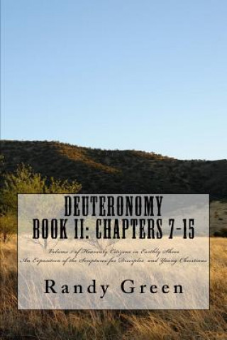 Carte Deuteronomy Book II: Chapters 7-15: Volume 5 of Heavenly Citizens in Earthly Shoes, An Exposition of the Scriptures for Disciples and Young Randy Green