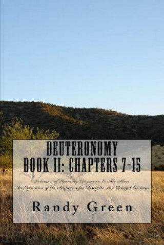 Kniha Deuteronomy Book II: Chapters 7-15: Volume 5 of Heavenly Citizens in Earthly Shoes, An Exposition of the Scriptures for Disciples and Young Randy Green