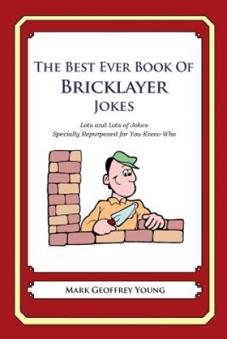 Boek The Best Ever Book of Bricklayer Jokes: Lots and Lots of Jokes Specially Repurposed for You-Know-Who Mark Geoffrey Young
