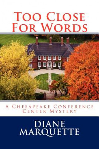 Kniha Too Close For Words: A Chesapeake Conference Center Mystery Diane Marquette