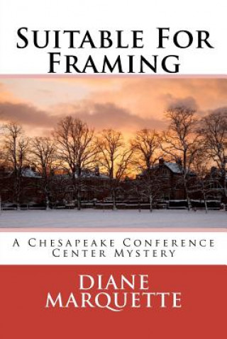 Книга Suitable For Framing: A Chesapeake Conference Center Mystery Diane Marquette