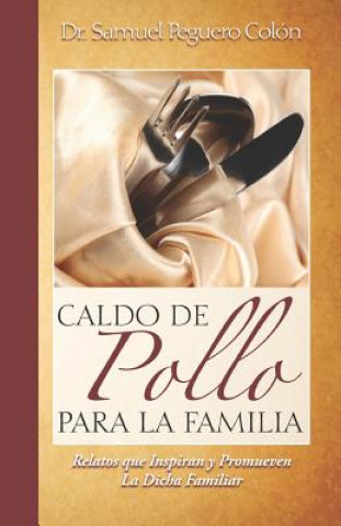 Kniha Caldo de Pollo Para la Familia: Relatos que Inspiran y Promueven la Dicha Familiar Prof Juan Dario Gomez