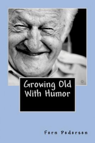 Book Growing Old With Humor Fern Pedersen