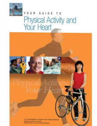 Kniha Your Guide to Physical Activity and Your Heart U S Department of Healt Human Services