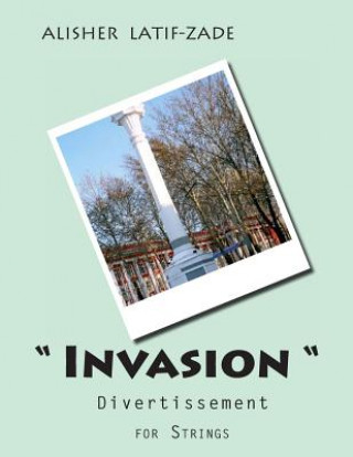 Buch " Invasion" - Divertissement for Strings Dr Alisher Juraevich Latif-Zade