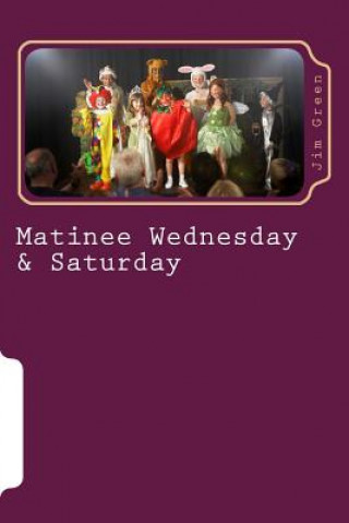 Book Matinee Wednesday & Saturday MR Jim Green