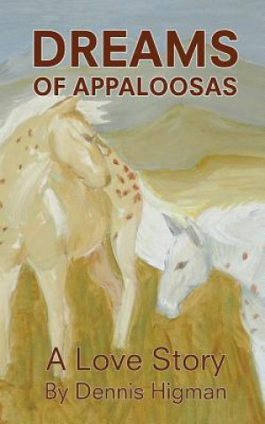 Kniha Dreams of Appaloosas: A Love Story Dennis Higman