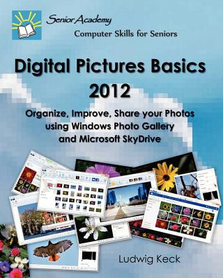 Carte Digital Pictures Basics - 2012: Organize, Improve, Share your Photos using Windows Photo Gallery and Microsoft SkyDrive Ludwig Keck