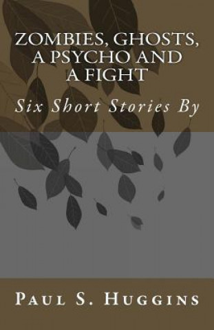 Boek Zombies, Ghosts, a Psycho and a Fight Paul S Huggins