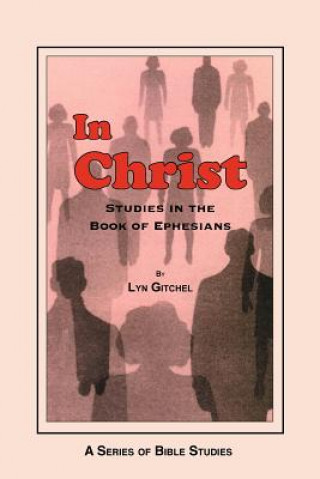 Könyv In Christ: Studies in the Book of Ephesians Lyn Gitchel