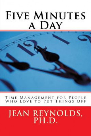 Könyv Five Minutes a Day: Time Management for People Who Love to Put Things Off Jean Reynolds Ph D