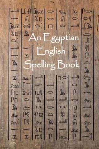 Könyv An Egyptian English Spelling Book: English Words Using Egyptian Hieroglyphic Characters Steven L Allen