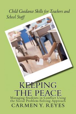 Könyv Keeping the Peace: Managing Students in Conflict Using the Social Problem-Solving Approach Carmen Y Reyes