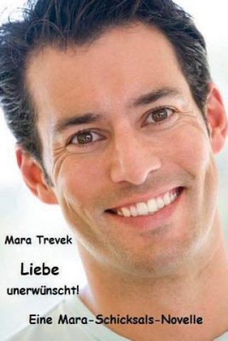 Kniha Liebe unerwünscht!: Eine Mara-Schicksals-Novelle Mara Trevek