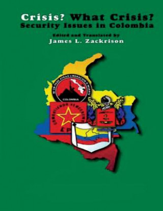 Książka Crisis? What Crisis? Security Issues in Colombia James L Zackrison