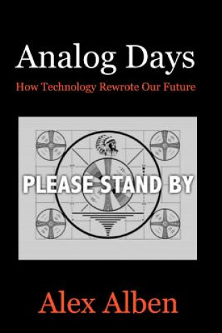 Book Analog Days-- How Technology Rewrote Our Future Alex Alben