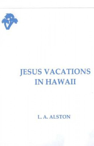 Kniha Jesus Vacations in Hawaii L A Alston