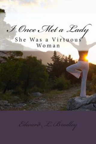 Könyv I Once Met a Lady: She Was a Virtuous Woman Edward L Bradley