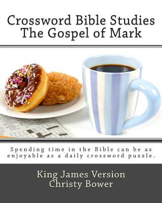 Kniha Crossword Bible Studies - The Gospel of Mark: King James Version Christy Bower