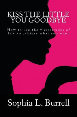 Kniha Kiss The Little You Goodbye Sophia Burrell