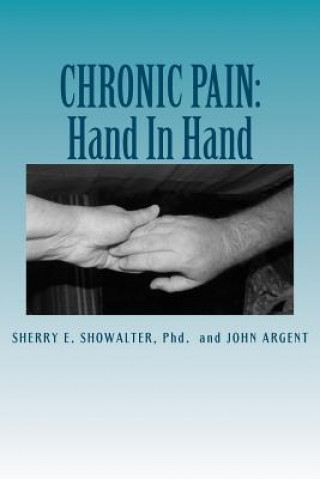 Kniha Chronic Pain: Hand In Hand: Ideas to Make Living With Chronic Pain Easier John Argent