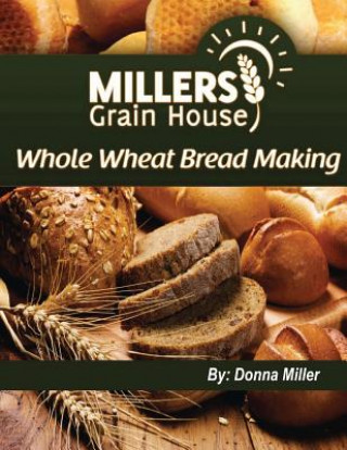 Knjiga Whole Wheat Bread Making Donna L Miller