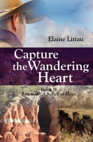 Kniha Capture The Wandering Heart: Rescued...A Series of Hope Elaine Littau