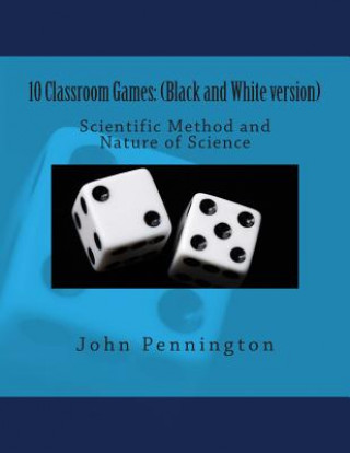 Kniha 10 Classroom Games: (Black and White version) Scientific Method John Pennington