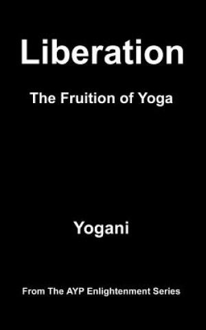 Kniha Liberation - The Fruition of Yoga: (AYP Enlightenment Series) Yogani