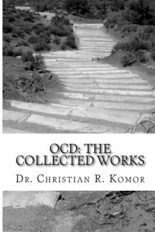 Kniha Ocd: The Collected Works: A Series of Ground-Breaking Articles in the Treatment and Management of Obsessieve Compulsive Dis Christian R Komor