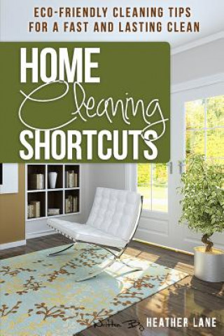 Carte Home Cleaning Shortcuts: Eco-Friendly Cleaning Tips for a Fast and Lasting Clean Heather Lane