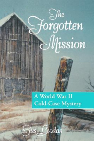 Książka The Forgotten Mission: A World War II Cold-Case Mystery Gus Leodas