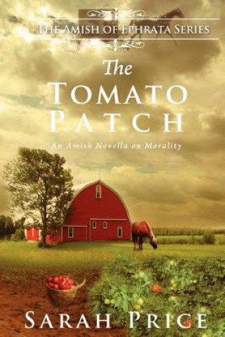 Carte The Tomato Patch: An Amish Novella on Morality Sarah Price