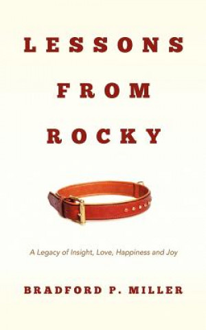 Książka Lessons From Rocky: A Legacy of Insight, Love, Happiness and Joy Bradford P Miller