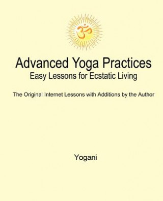 Libro Advanced Yoga Practices - Easy Lessons for Ecstatic Living Yogani