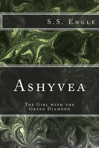 Carte Ashyvea: The Girl with the Green Diamond S S Engle