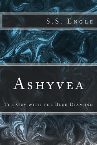 Kniha Ashyvea: The Guy with the Blue Diamond S S Engle