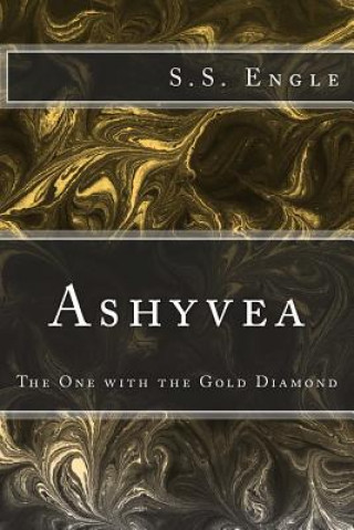 Könyv Ashyvea: The One with the Gold Diamond S S Engle