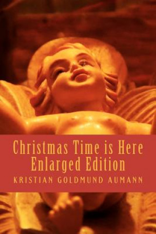 Kniha Christmas Time is Here; Enlarged Edition 2012: 80 Healing Poems about Christmas Kristian Goldmund Aumann