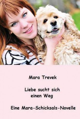 Carte Liebe sucht sich einen Weg: Eine Mara-Schicksals-Novelle Mara Trevek