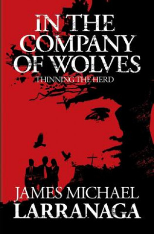 Libro In the Company of Wolves: Thinning the Herd James Michael Larranaga