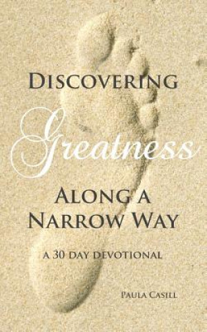 Kniha Discovering Greatness Along a Narrow Way Paula Casill